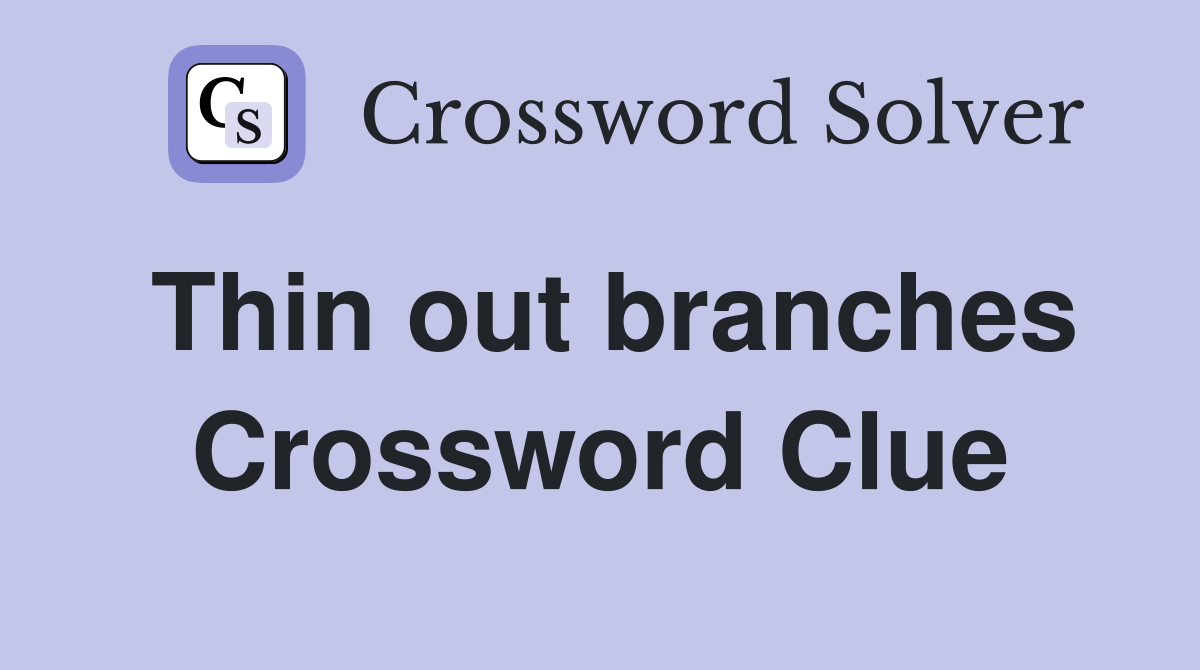 Thin out branches Crossword Clue