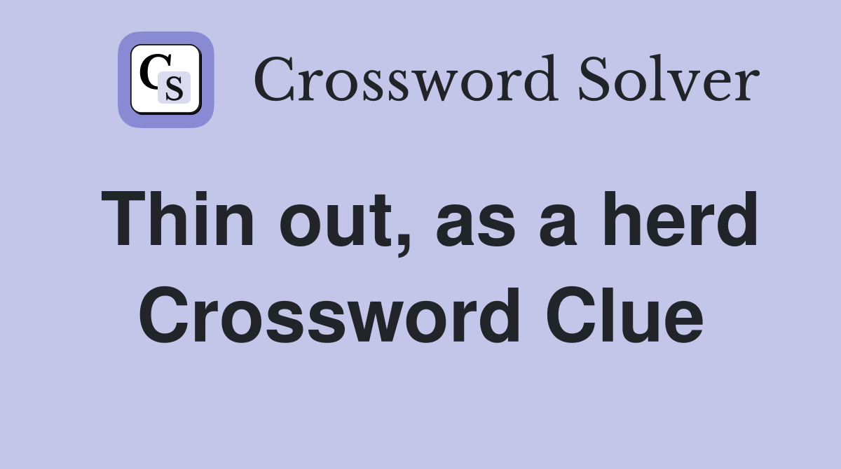 Thin out, as a herd Crossword Clue