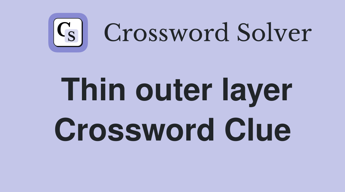 Thin outer layer Crossword Clue