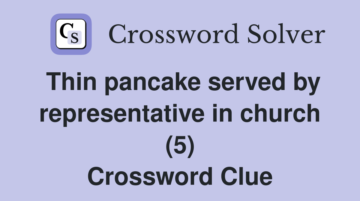 Thin pancake served by representative in church (5) Crossword Clue