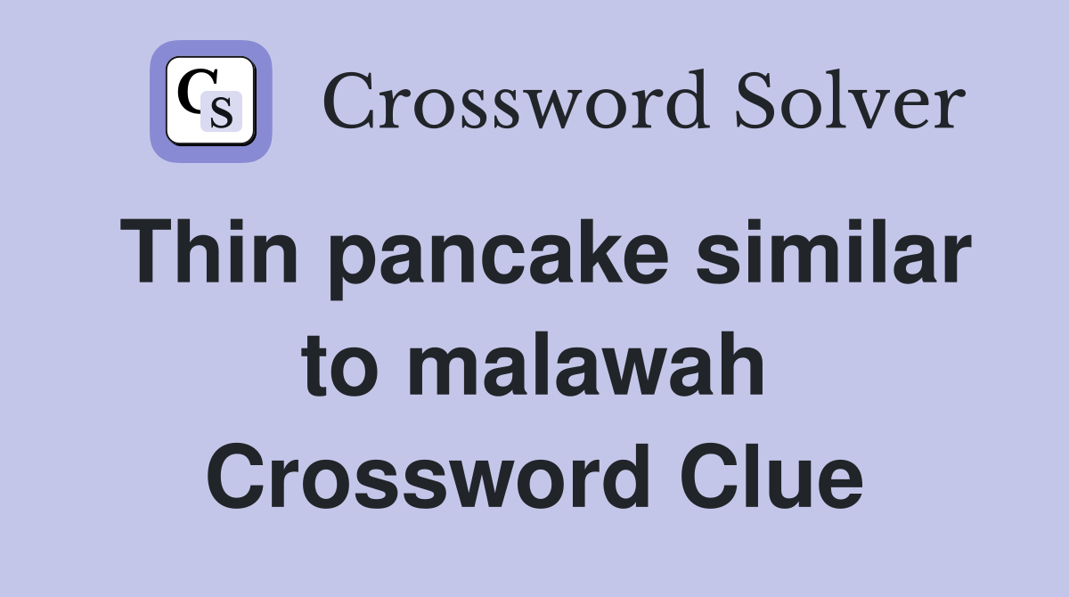 Thin pancake similar to malawah Crossword Clue