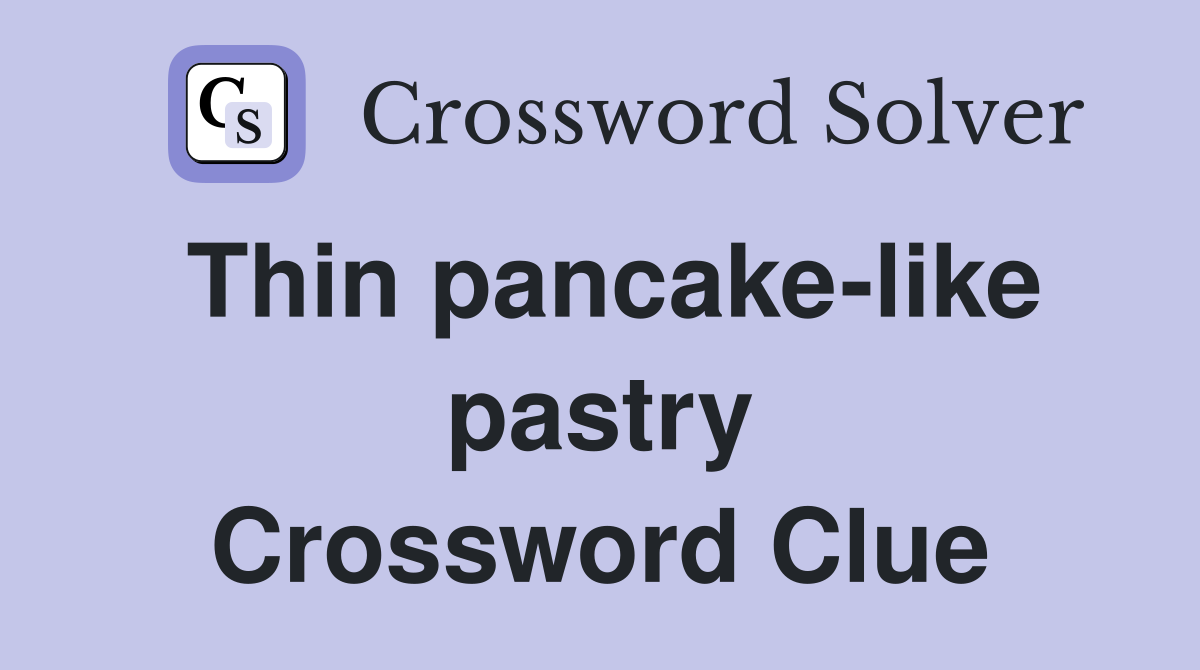 Thin pancake-like pastry Crossword Clue