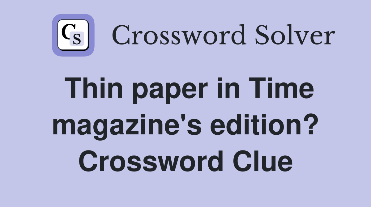 Thin paper in Time magazine's edition? Crossword Clue