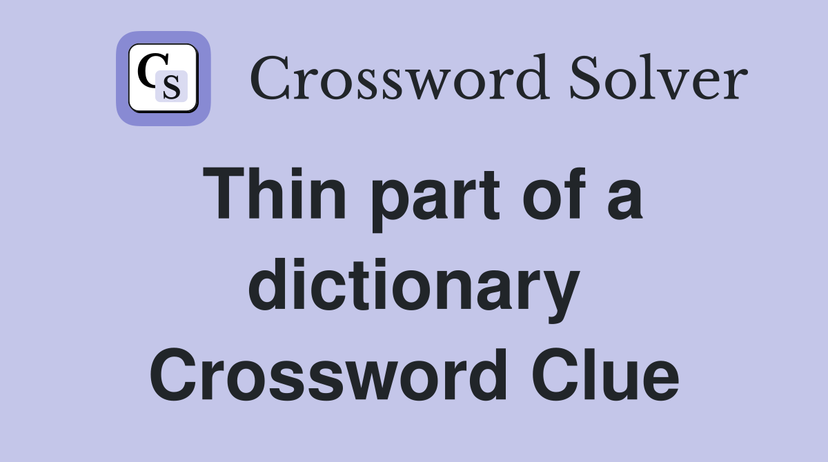 Thin part of a dictionary Crossword Clue