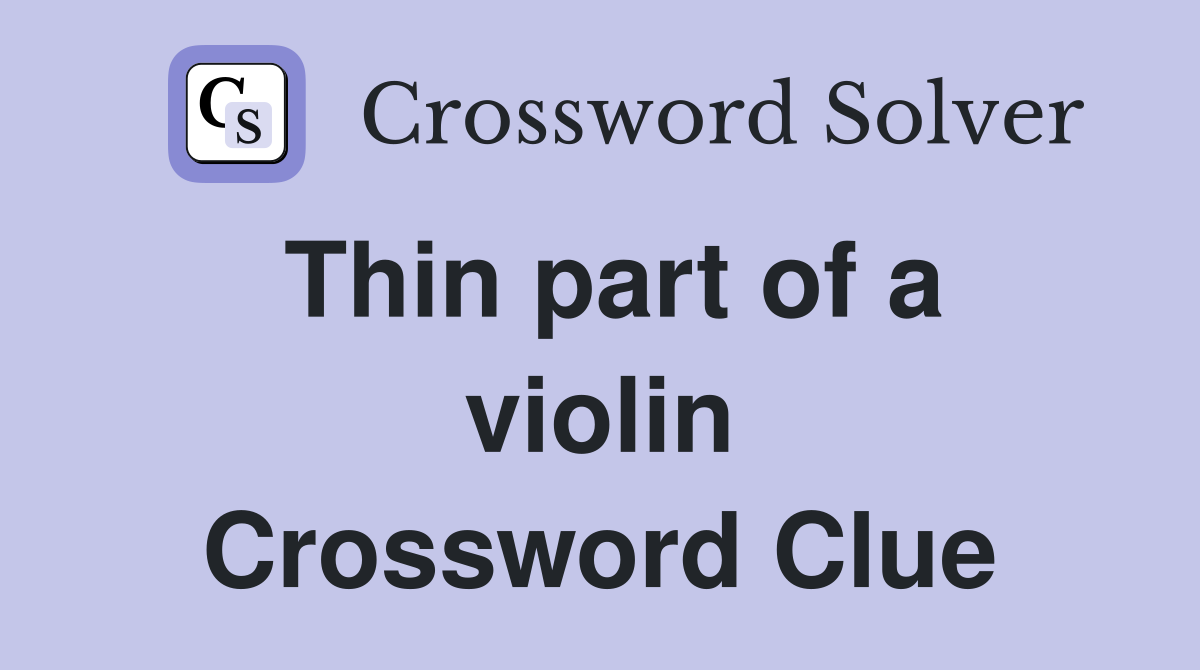 Thin part of a violin Crossword Clue