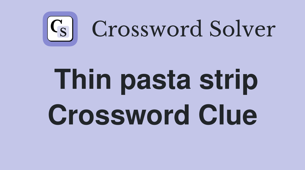 Thin pasta strip Crossword Clue