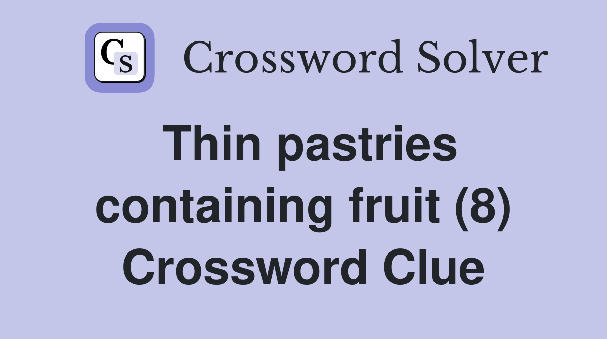 Thin pastries containing fruit (8) Crossword Clue