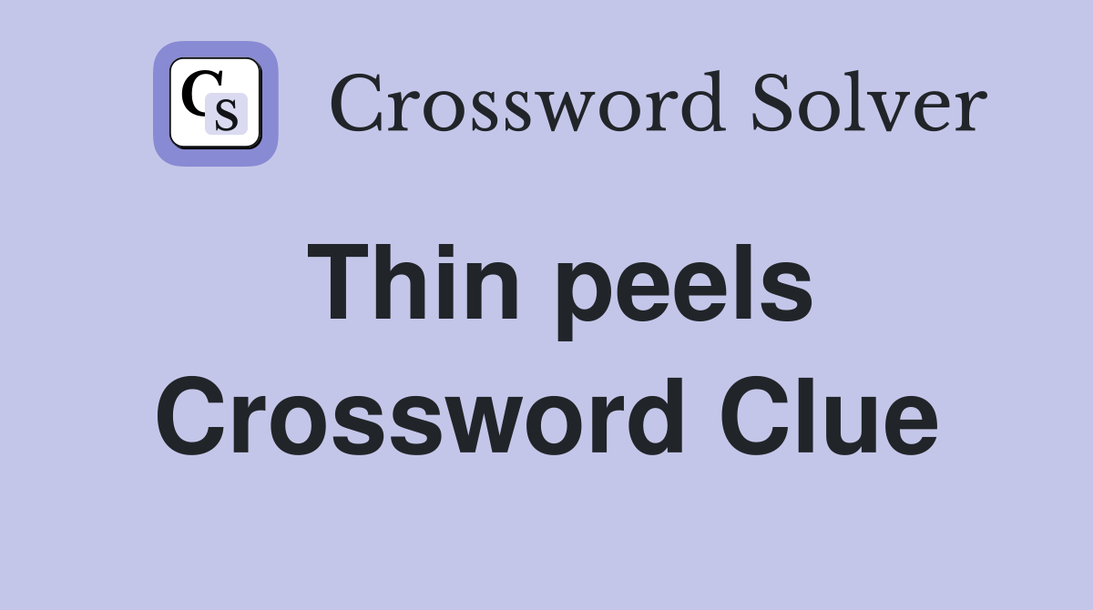 Thin peels Crossword Clue