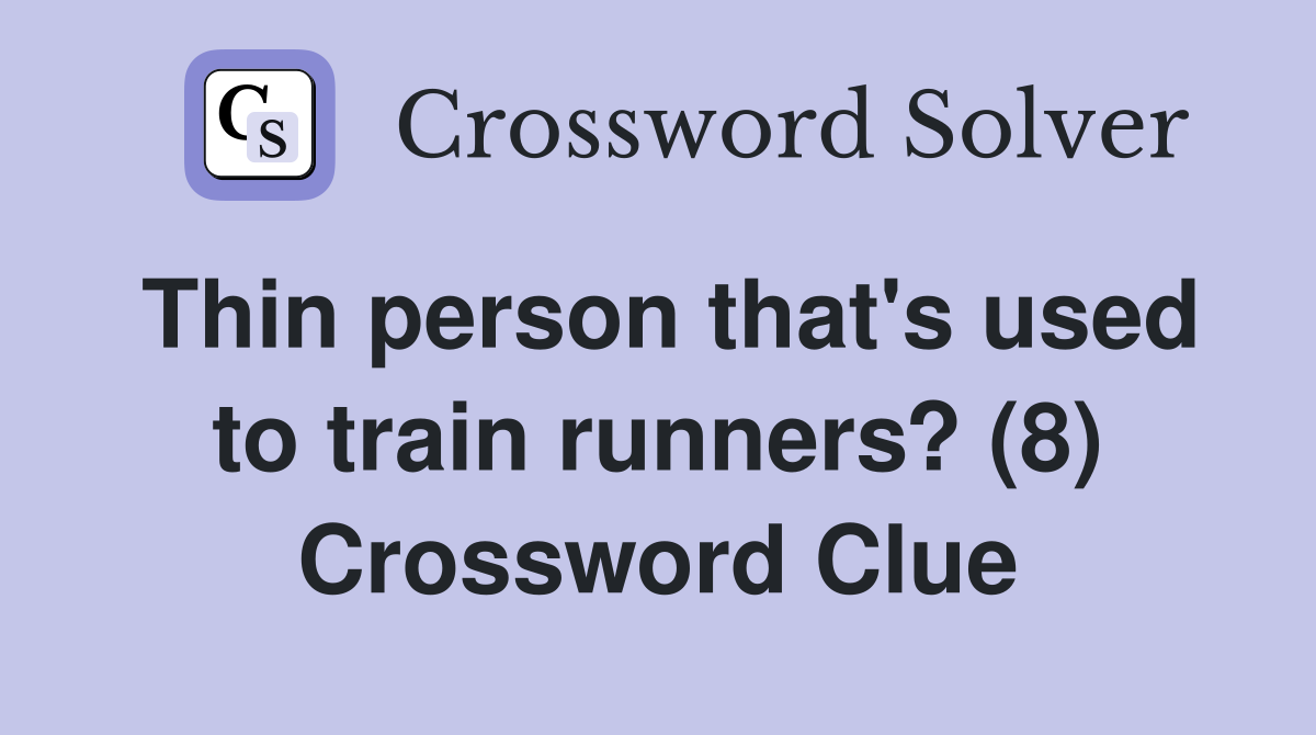 Thin person that's used to train runners? (8) Crossword Clue