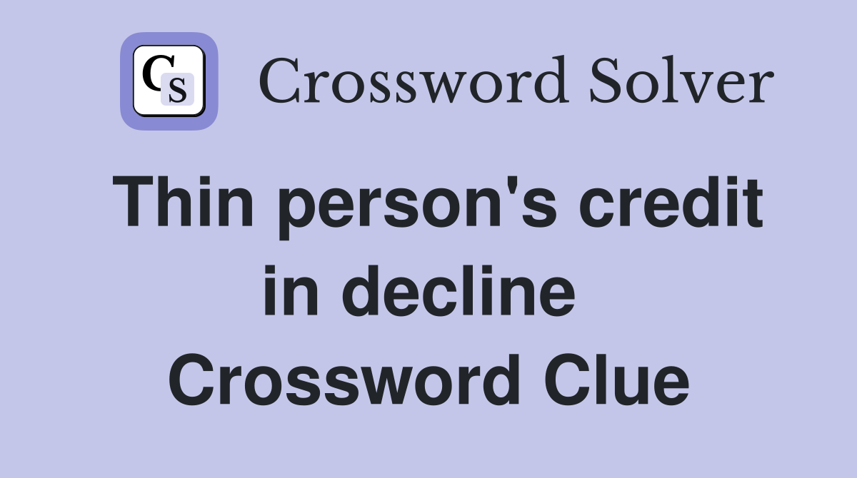 Thin person's credit in decline  Crossword Clue