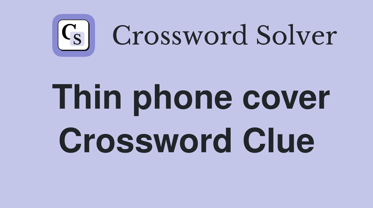 Thin phone cover Crossword Clue