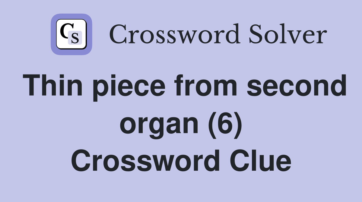 Thin piece from second organ (6) Crossword Clue