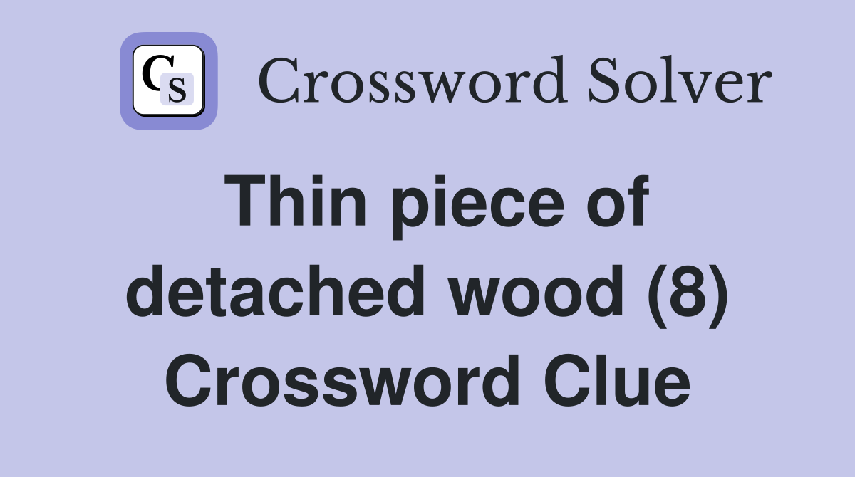 Thin piece of detached wood (8) Crossword Clue