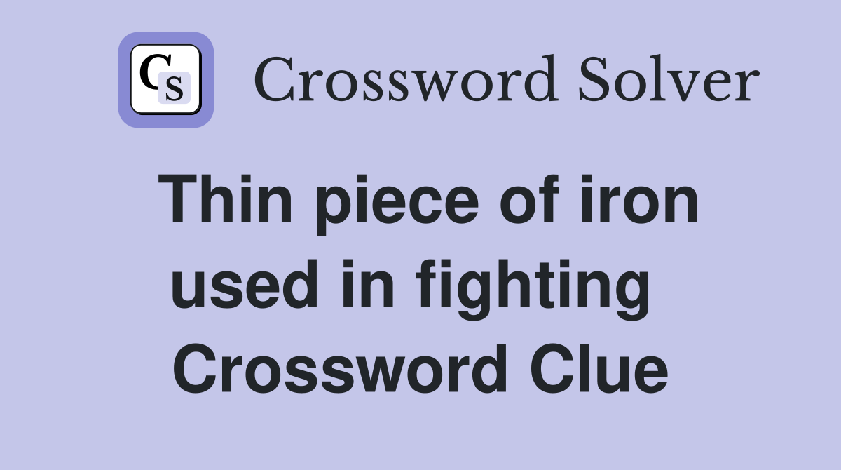 Thin piece of iron used in fighting  Crossword Clue