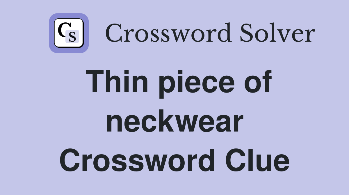 Thin piece of neckwear Crossword Clue