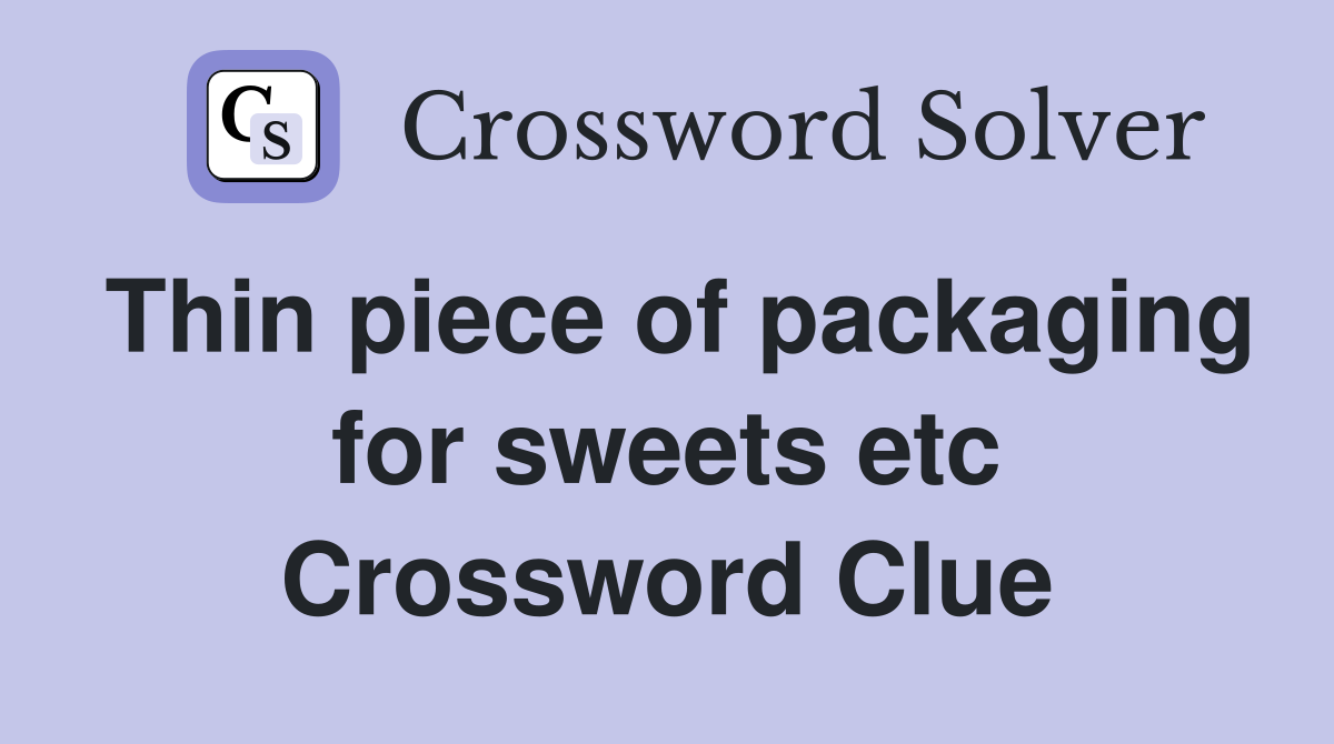 Thin piece of packaging for sweets etc Crossword Clue