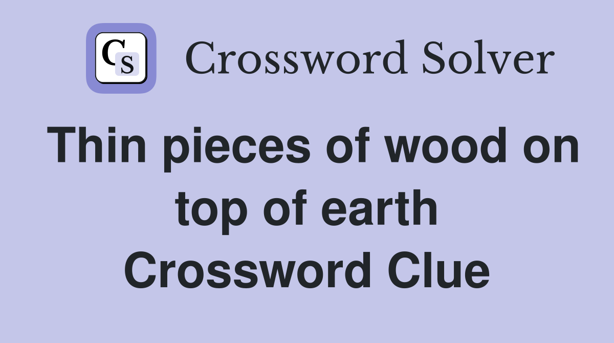 Thin pieces of wood on top of earth Crossword Clue