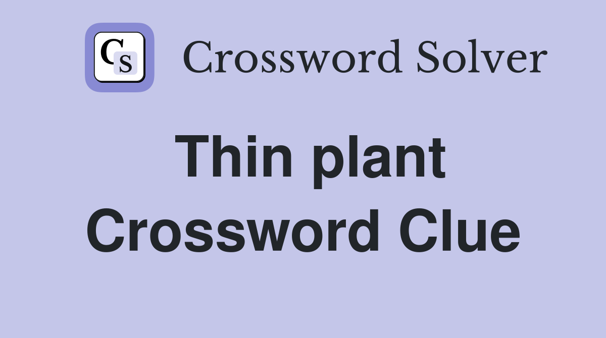 Thin plant Crossword Clue Answers Crossword Solver