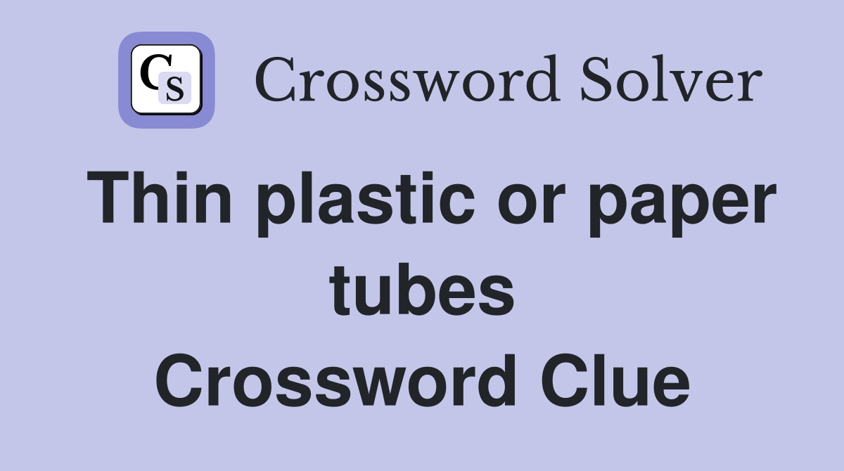 Thin plastic or paper tubes Crossword Clue
