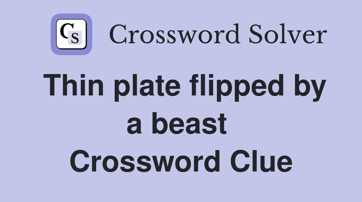 Thin plate flipped by a beast  Crossword Clue