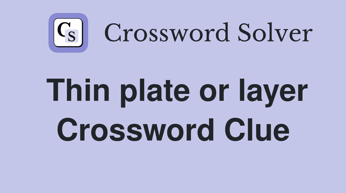 Thin plate or layer Crossword Clue