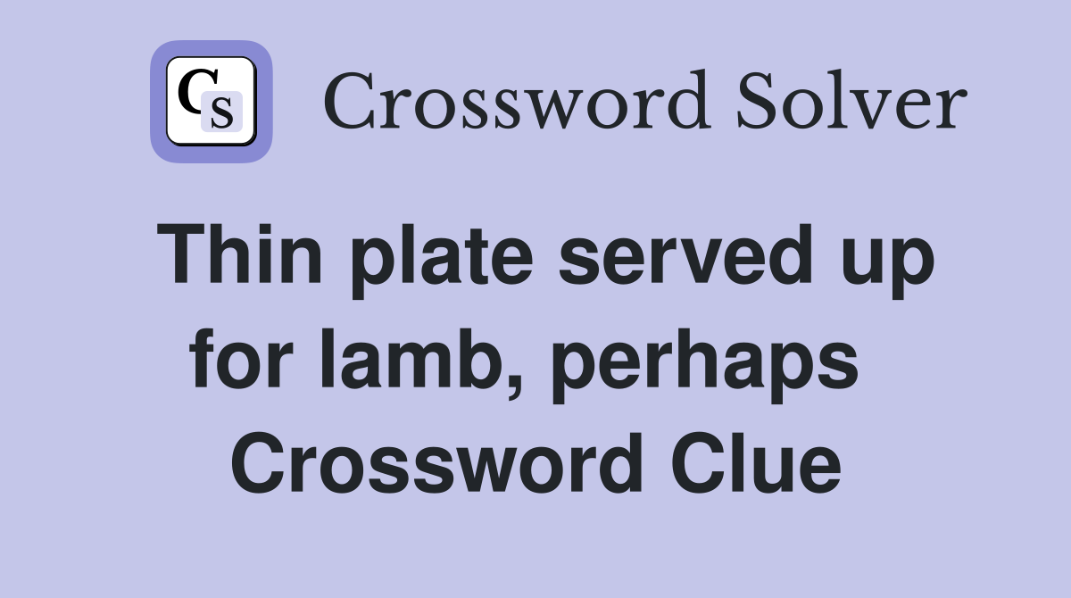 Thin plate served up for lamb, perhaps  Crossword Clue