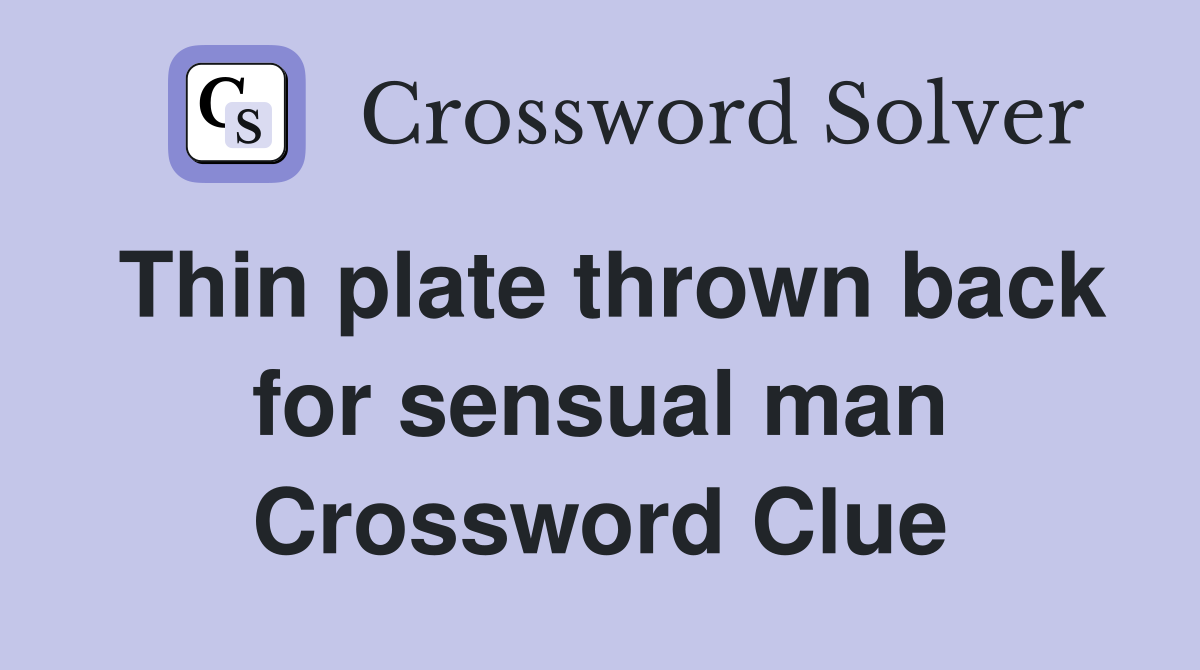 Thin plate thrown back for sensual man Crossword Clue