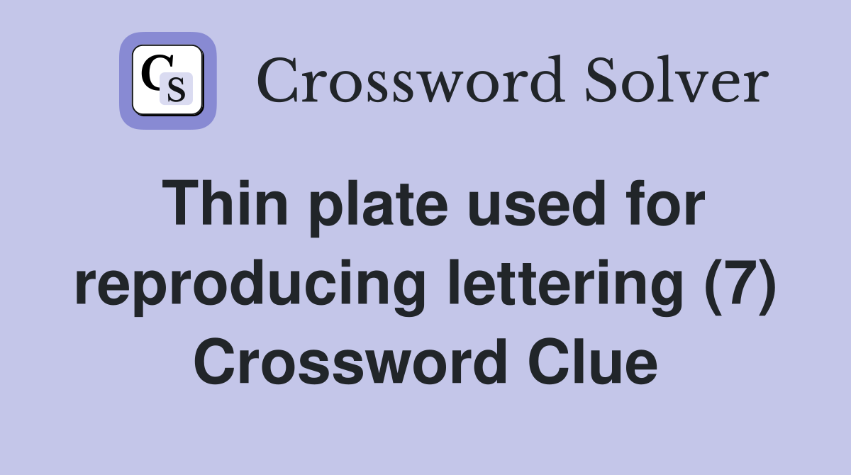 Thin plate used for reproducing lettering (7) Crossword Clue