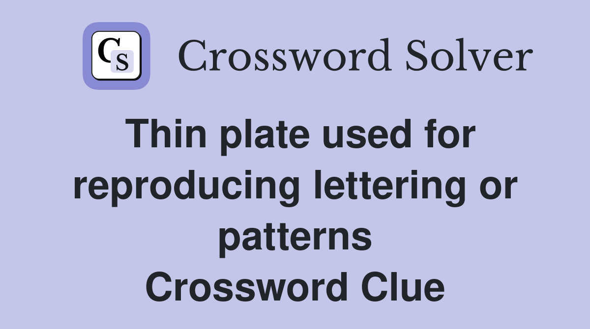 Thin plate used for reproducing lettering or patterns Crossword Clue