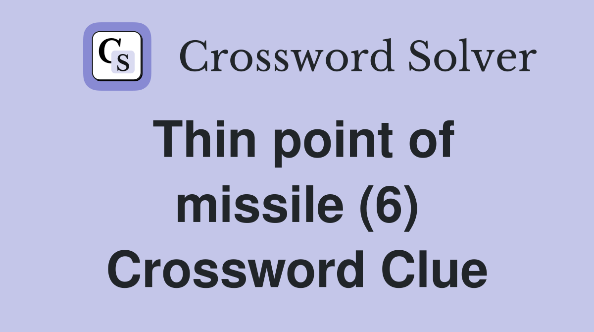 Thin point of missile (6) Crossword Clue