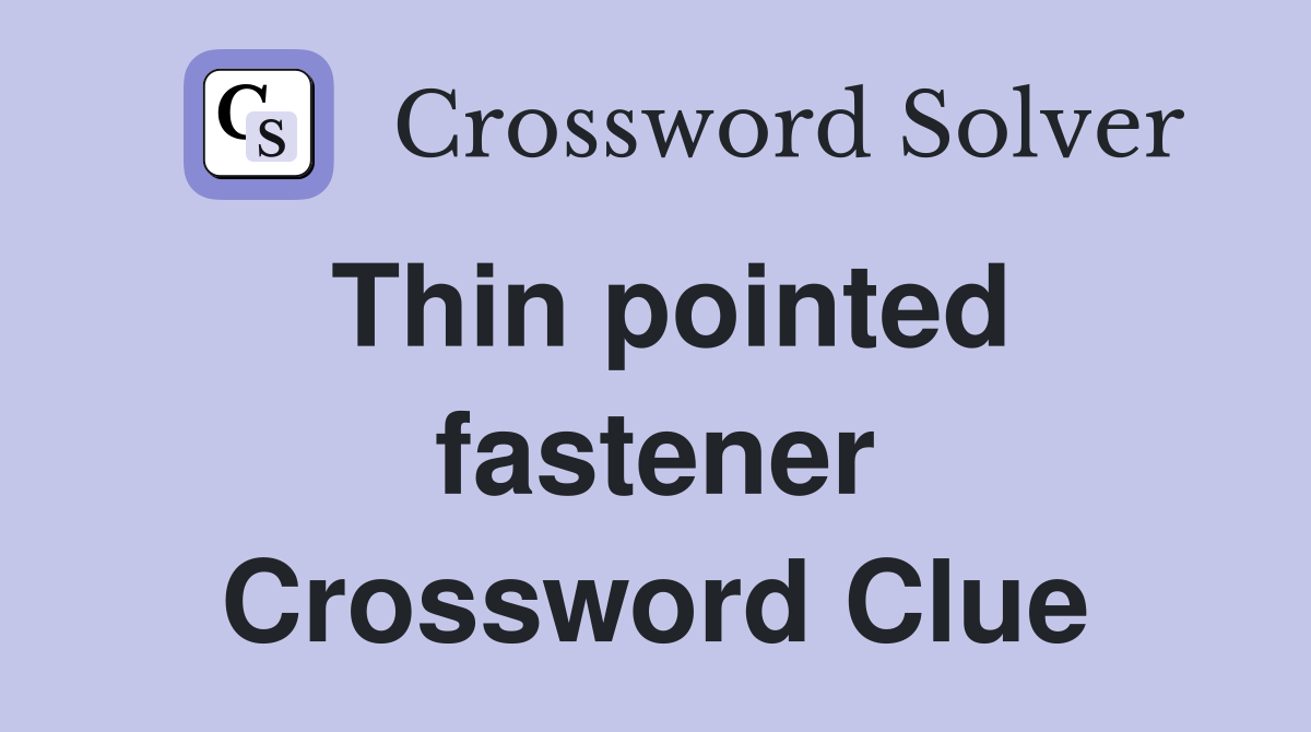 Thin pointed fastener Crossword Clue
