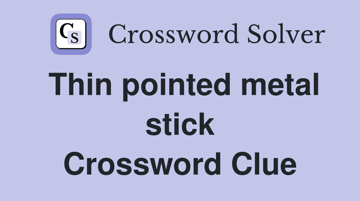 Thin pointed metal stick Crossword Clue