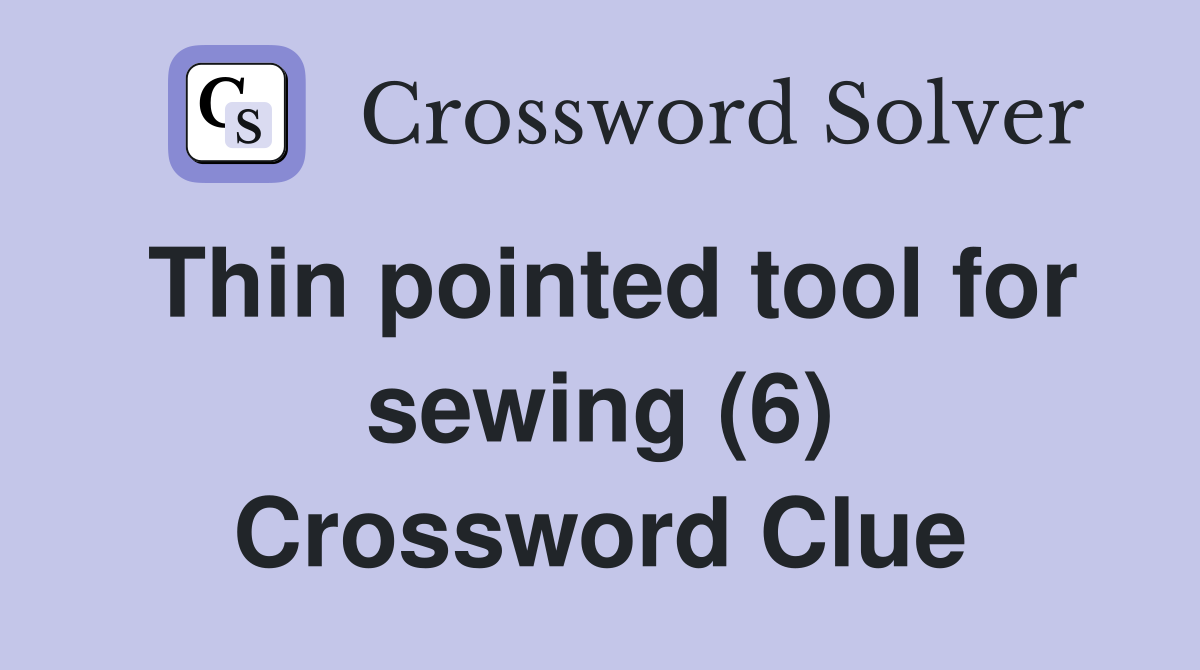 Thin pointed tool for sewing (6) Crossword Clue