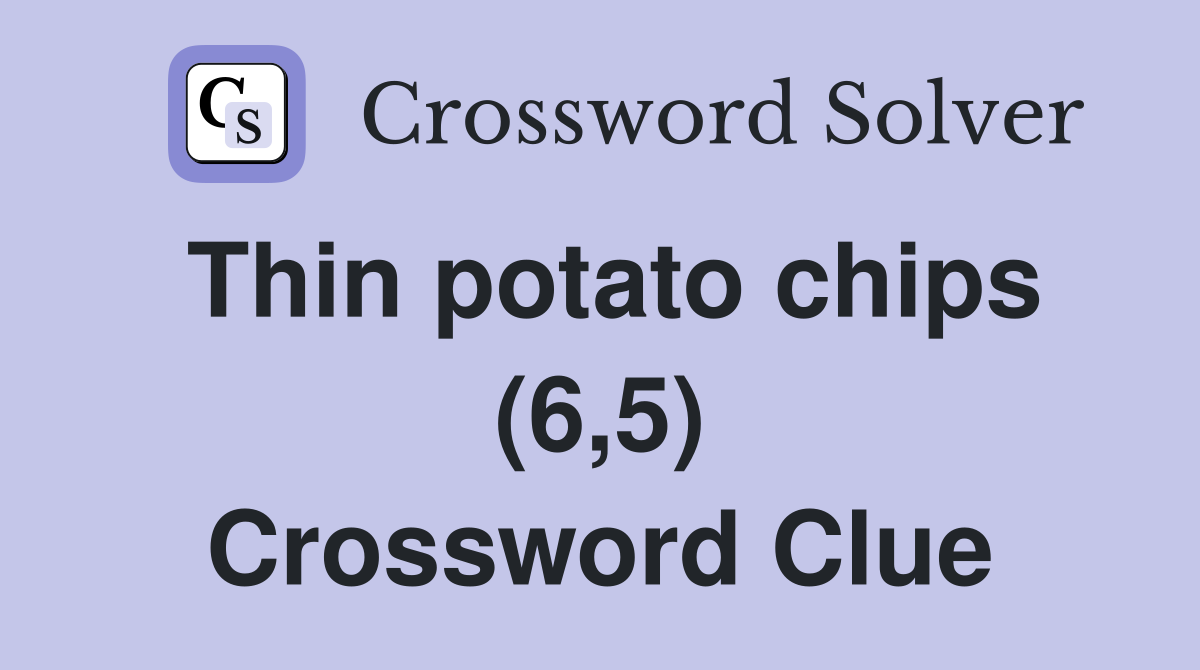 Thin potato chips (6,5) Crossword Clue
