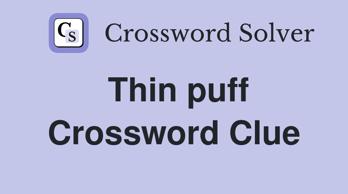 Thin puff Crossword Clue