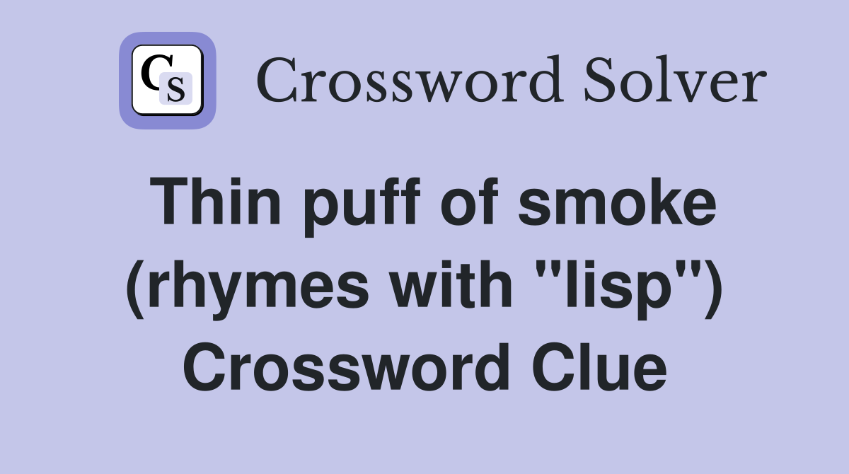Thin puff of smoke (rhymes with "lisp") Crossword Clue