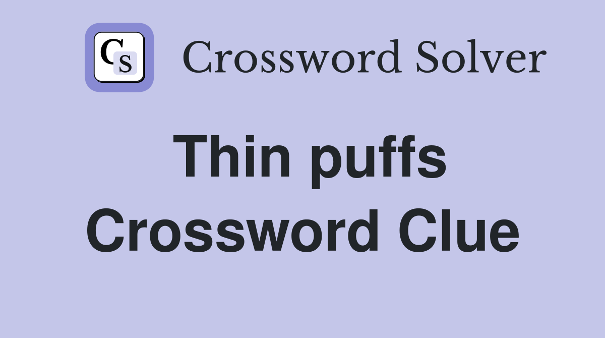 Thin puffs Crossword Clue