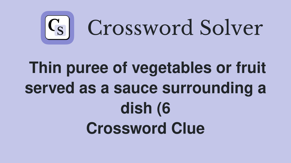 Thin puree of vegetables or fruit served as a sauce surrounding a dish Thin puree of vegetables or fruit served as a sauce surrounding a dish