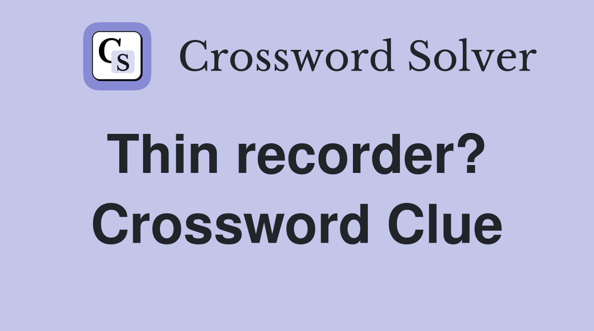 Thin recorder?  Crossword Clue