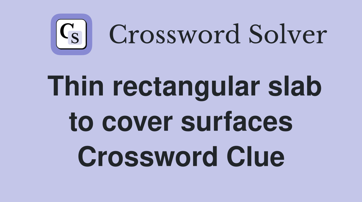 Thin rectangular slab to cover surfaces Crossword Clue