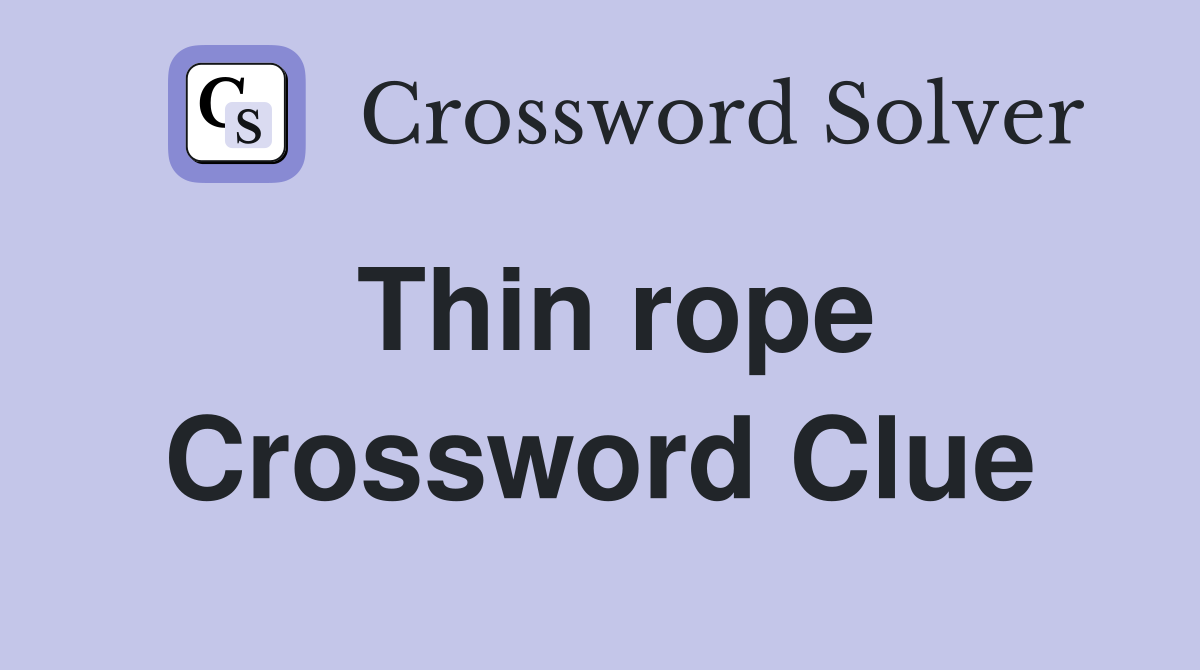 Thin rope Crossword Clue
