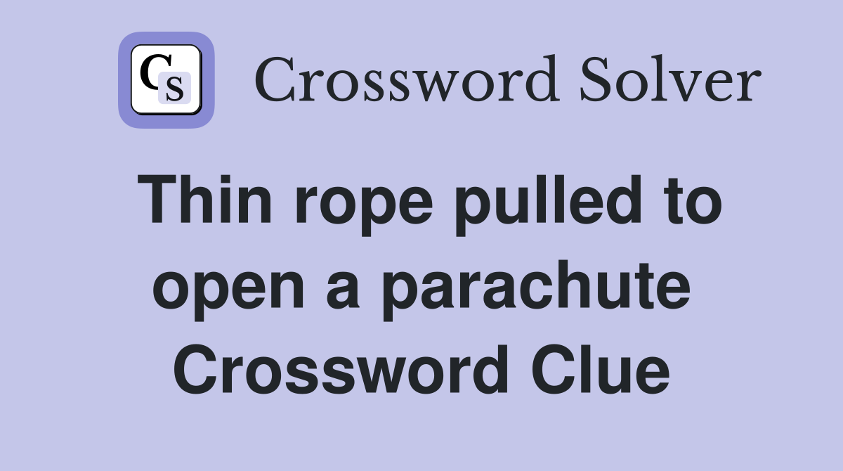 Thin rope pulled to open a parachute Crossword Clue