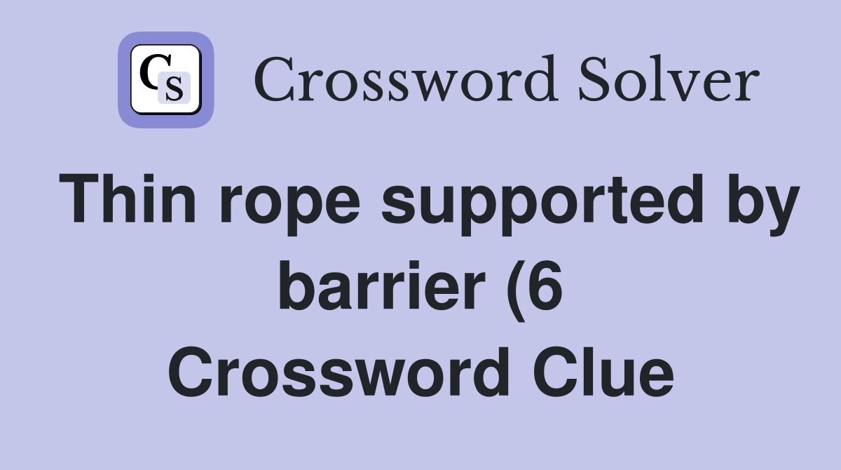Thin rope supported by barrier (6) Crossword Clue Answers Crossword Thin rope supported by barrier (6) Crossword Clue Answers Crossword