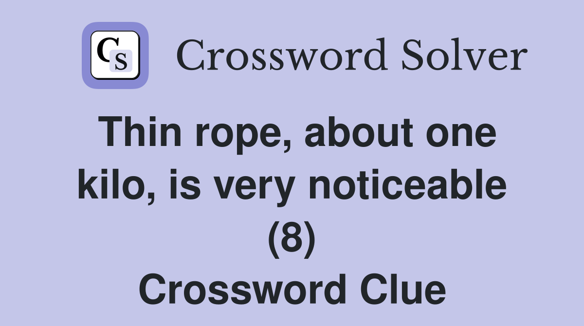 Thin rope, about one kilo, is very noticeable (8) Crossword Clue