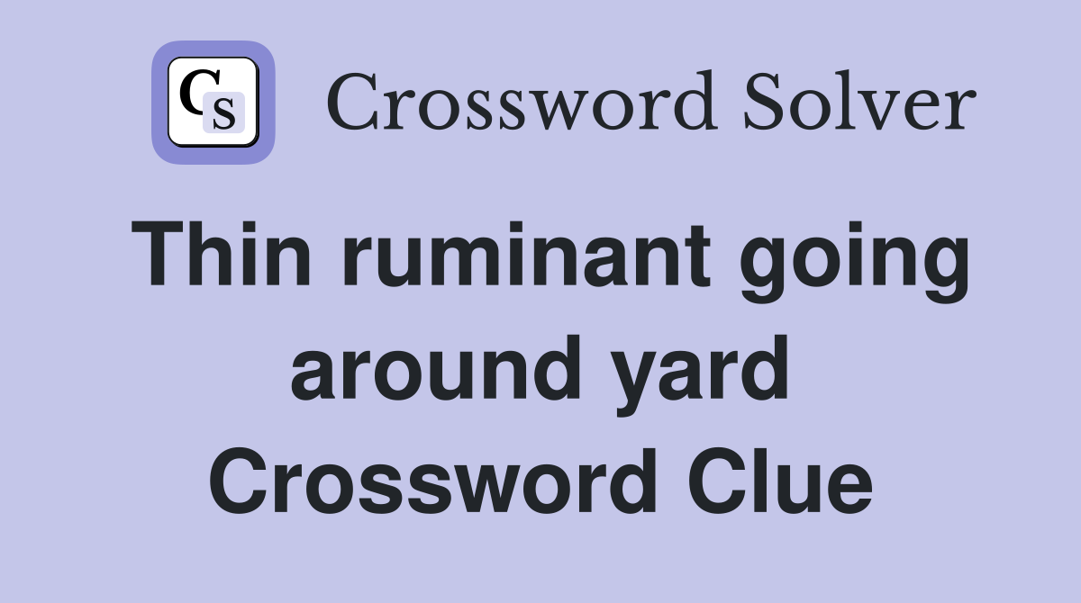 Thin ruminant going around yard Crossword Clue