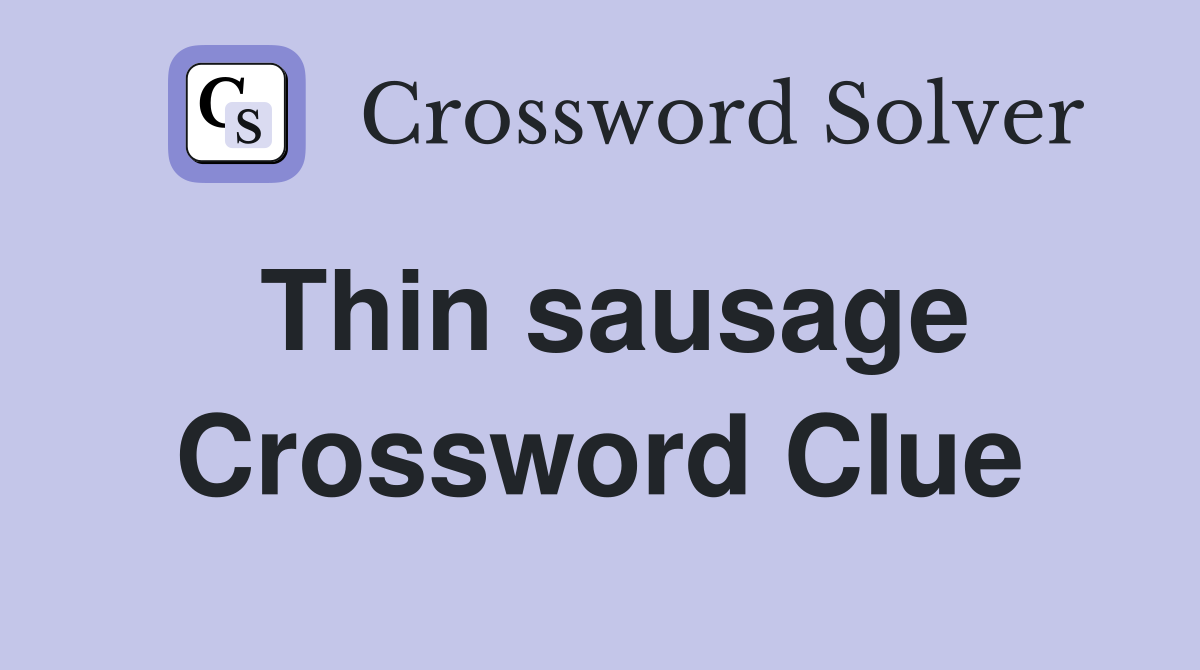 Thin sausage Crossword Clue