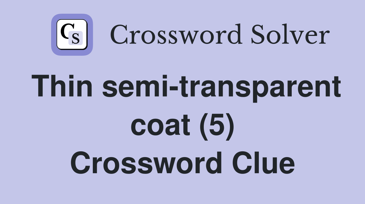 Thin semi-transparent coat (5) Crossword Clue