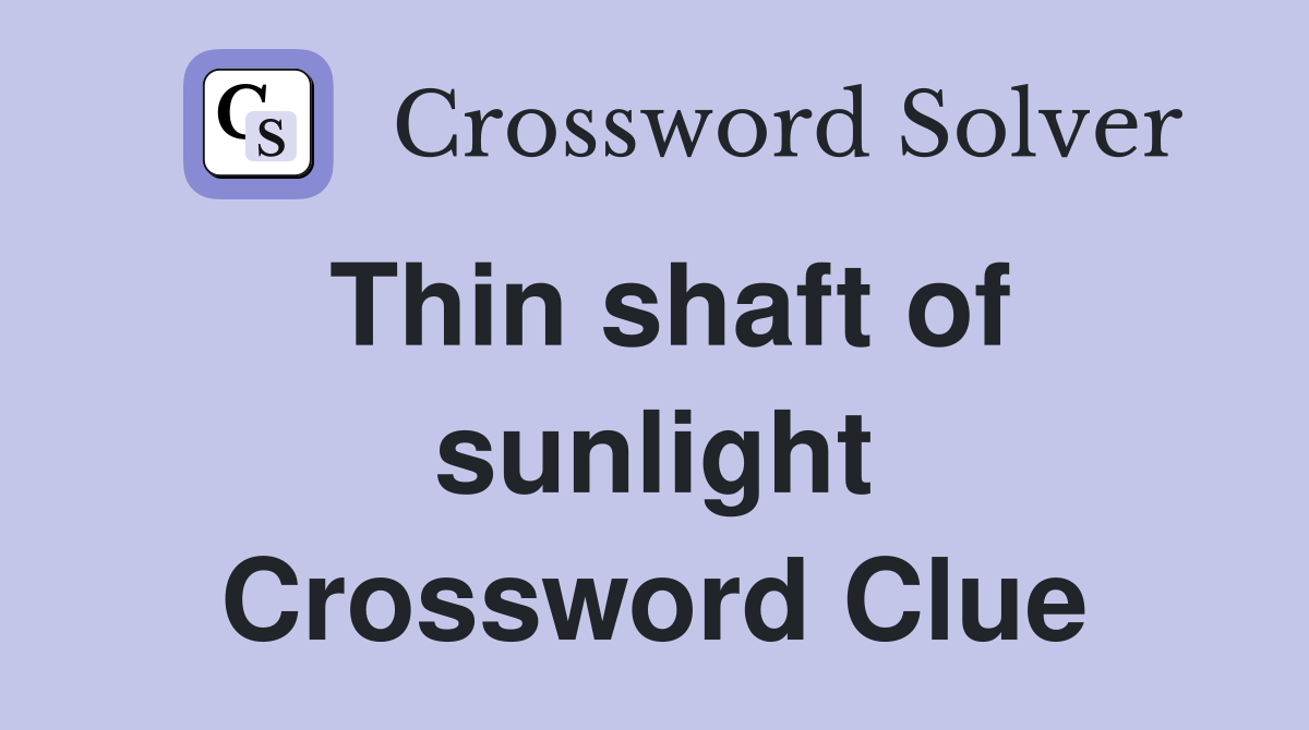 Thin shaft of sunlight Crossword Clue
