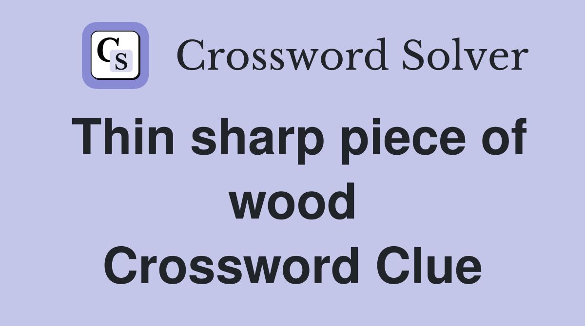 Thin sharp piece of wood Crossword Clue