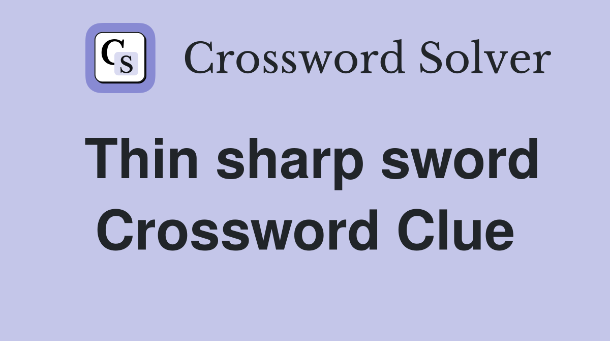 Thin sharp sword Crossword Clue